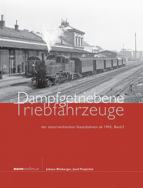 Dampfgetriebene Triebfahrzeuge der österreichischen Staatsbahnen Band 3